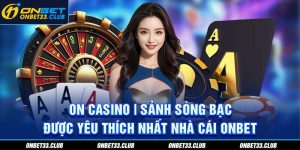On casino - Sảnh cược trực tuyến được yêu thích nhất tại nhà cái Onbet