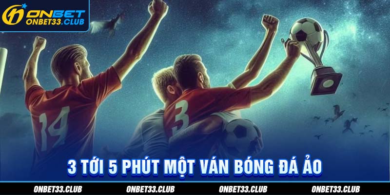 Bóng Đá Ảo - Loại Hình Đặt Cược Thể Thao Ngày Càng Được Ưa Chuộng Tại ONBET 3 tới 5 phút một ván bóng đá ảo