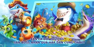 Khám phá kho bắn cá đổi thưởng tại cổng game Onbet