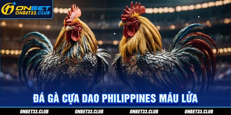 Đá Gà Cựa Dao Philippines - Hình Thức Giải Trí Hot Tại Nhà Cái ONBET Đá gà cựa dao Philippines máu lửa