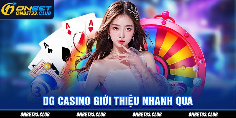DG Casino - Thiên Đường Sòng Bạc Trực Tuyến Hot Trong 2025 DG Casino giới thiệu nhanh qua