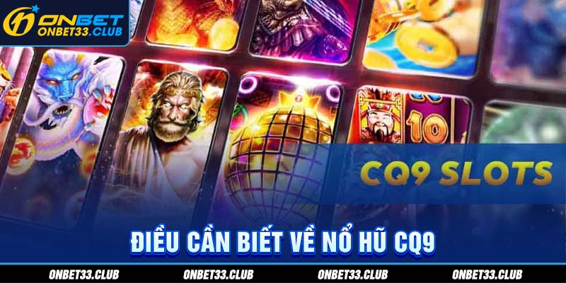 Điều cần biết về nổ hũ CQ9