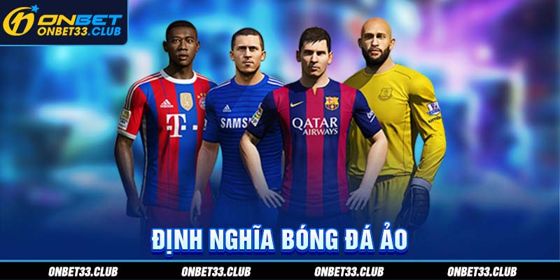 Bóng Đá Ảo - Loại Hình Đặt Cược Thể Thao Ngày Càng Được Ưa Chuộng Tại ONBET Định nghĩa bóng đá ảo