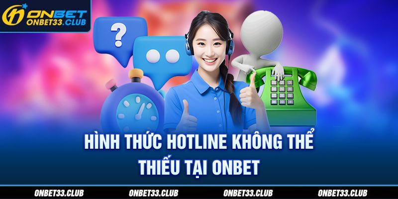 Hình thức hotline không thể thiếu tại ONBET