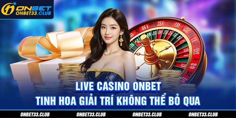 Live casino Onbet - Sân chơi giải trí hấp dẫn