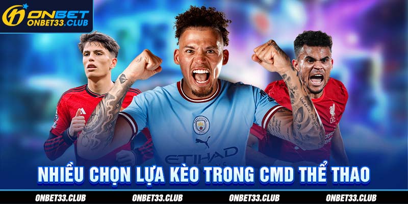 CMD Thể Thao - Nơi Tận Hưởng Sport Trong 2025 Nên Tới Cược Nhiều chọn lựa kèo trong CMD thể thao