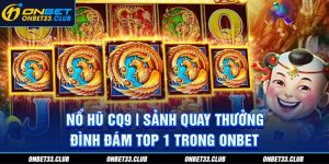 Nổ hũ CQ9 - Sảnh Quay Thưởng Đình Đám Top 1 Tại Onbet