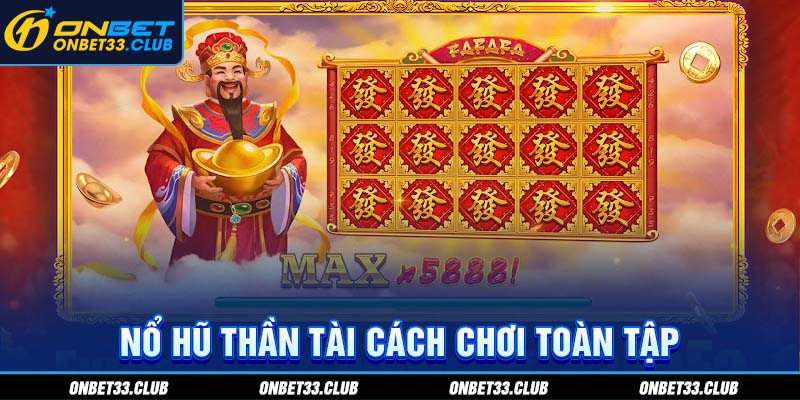 Nổ hũ Thần Tài cách chơi toàn tập