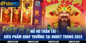 Nổ hũ Thần tài - Siêu phẩm quay thưởng hot trong năm 2025