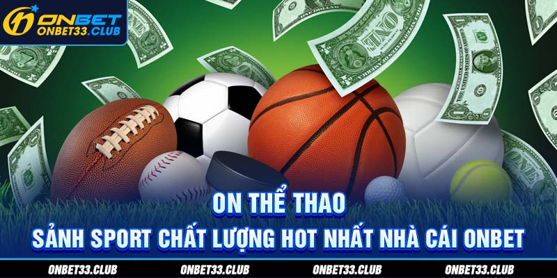 On Thể Thao - Sảnh Sport chất lượng hot nhất tại Onbet