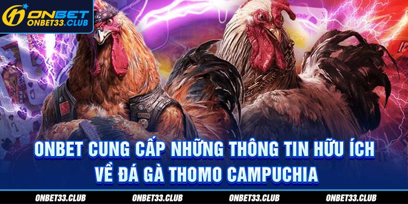 Đá Gà Thomo Campuchia - Sân Chơi Kịch Tính Thưởng Lớn Tại Onbet ONBET cung cấp những thông tin hữu ích về đá gà Thomo Campuchia