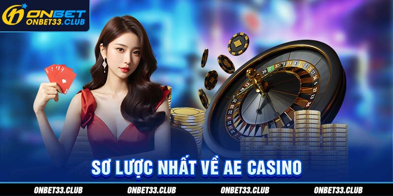 AE Casino - Thế Giới Sòng Bạc Siêu Hấp Dẫn Tại 2025 Sơ lược nhất về AE casino