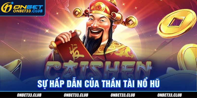Sự hấp dẫn của Thần Tài nổ hũ