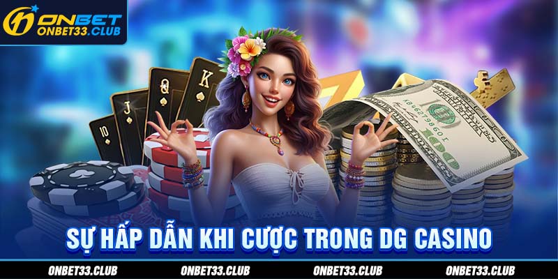 DG Casino - Thiên Đường Sòng Bạc Trực Tuyến Hot Trong 2025 Sự hấp dẫn khi cược trong DG casino