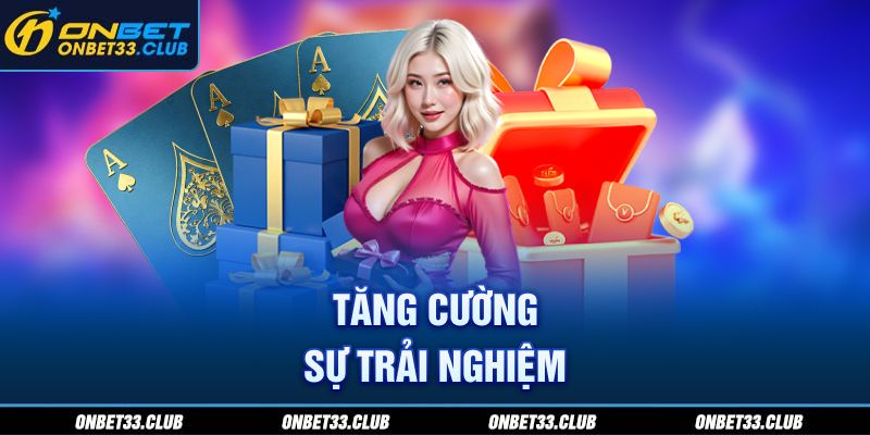 Tăng cường sự trải nghiệm