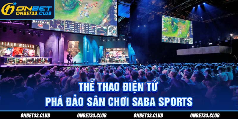 Saba Sports - Cổng Game Thể Thao Không Thể Bỏ Qua Tại ONBET Thể thao điện tử phá đảo sân chơi Saba Sports