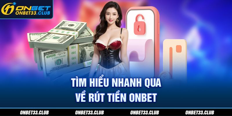 Tìm hiểu nhanh qua về rút tiền ONBET