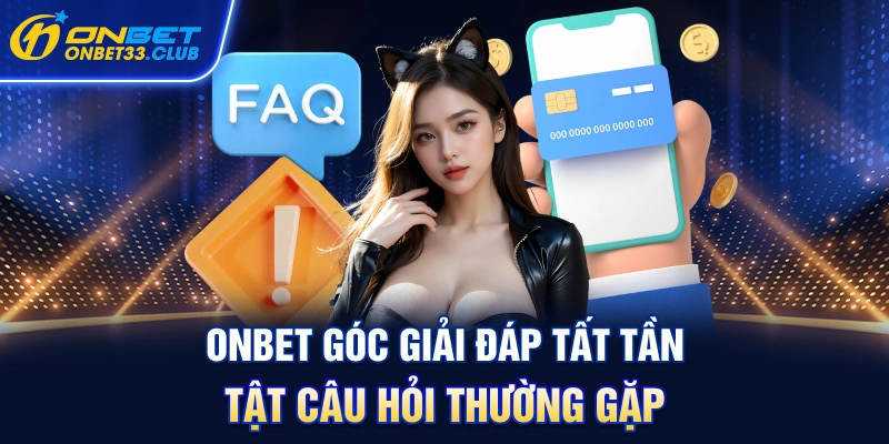 onbet-goc-giai-dap-tat-tan-tat-cau-hoi-thuong-gap