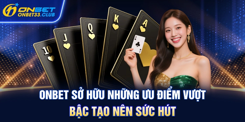 onbet-so-huu-nhung-uu-diem-vuot-bac-tao-nen-suc-hut