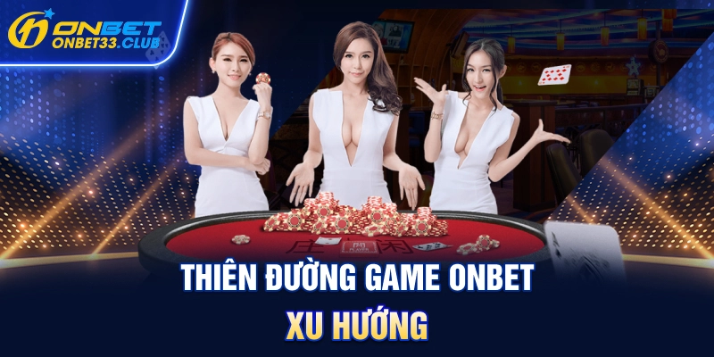 thien-duong-game-onbet-xu-huong